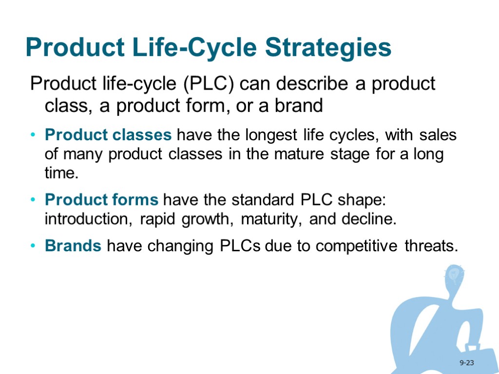 9-23 Product Life-Cycle Strategies Product life-cycle (PLC) can describe a product class, a product